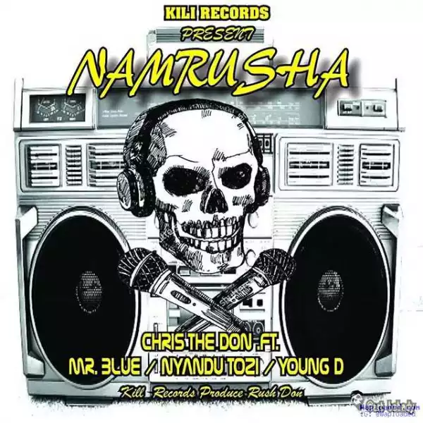 Chris The Don - Namrusha (ft. Mr Blue, Nyandu Tozi & Young D)
